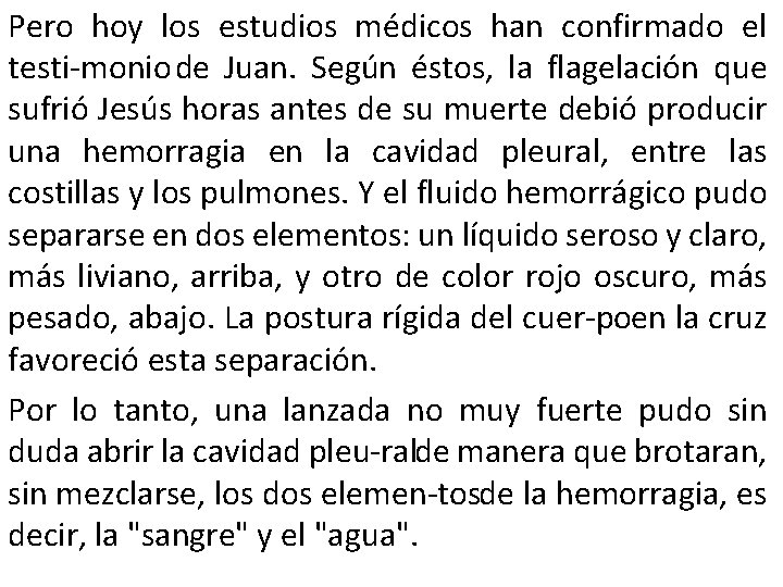 Pero hoy los estudios médicos han confirmado el testi monio de Juan. Según éstos,