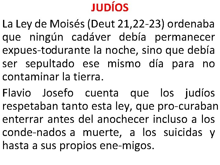 JUDÍOS La Ley de Moisés (Deut 21, 22 23) ordenaba que ningún cadáver debía