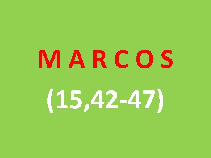 M A R C O S (15, 42 47) 