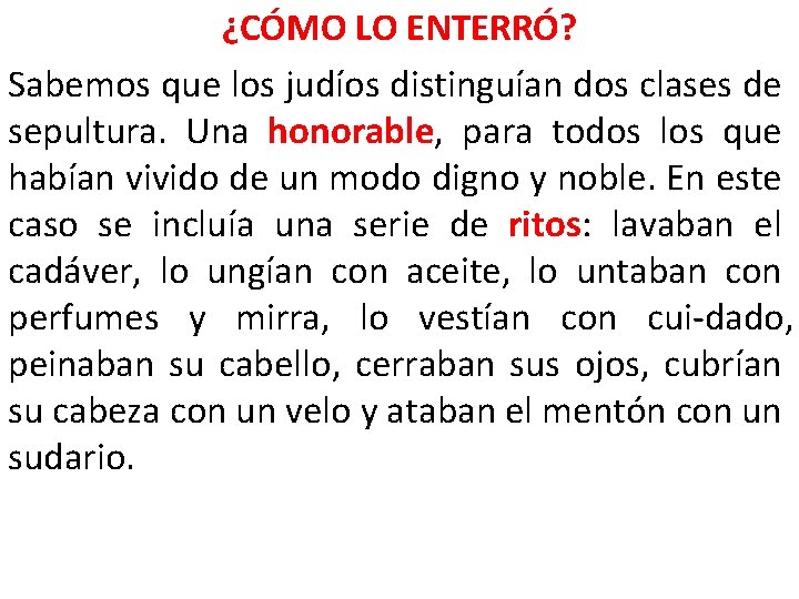 ¿CÓMO LO ENTERRÓ? Sabemos que los judíos distinguían dos clases de sepultura. Una honorable,