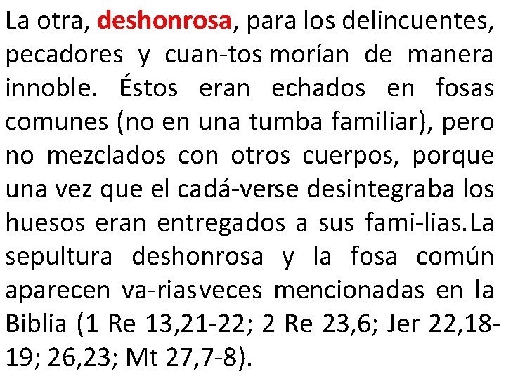 La otra, deshonrosa, para los delincuentes, pecadores y cuan tos morían de manera innoble.