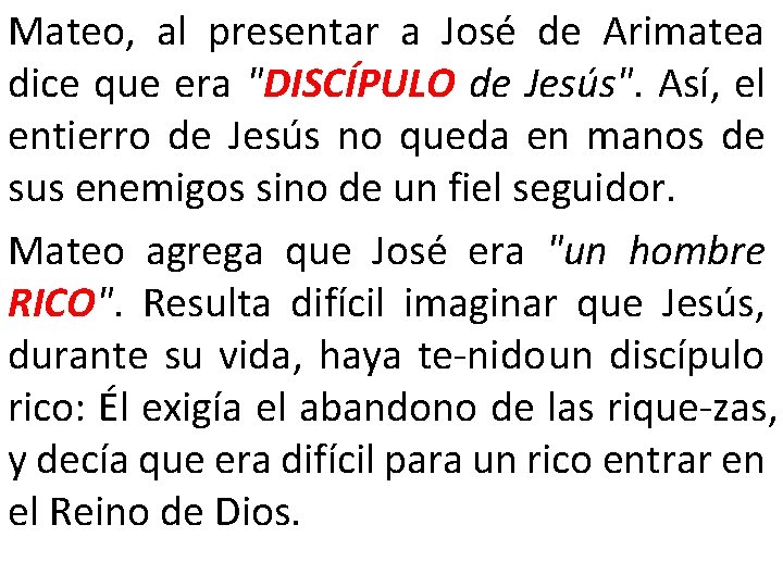 Mateo, al presentar a José de Arimatea dice que era "DISCÍPULO de Jesús". Así,