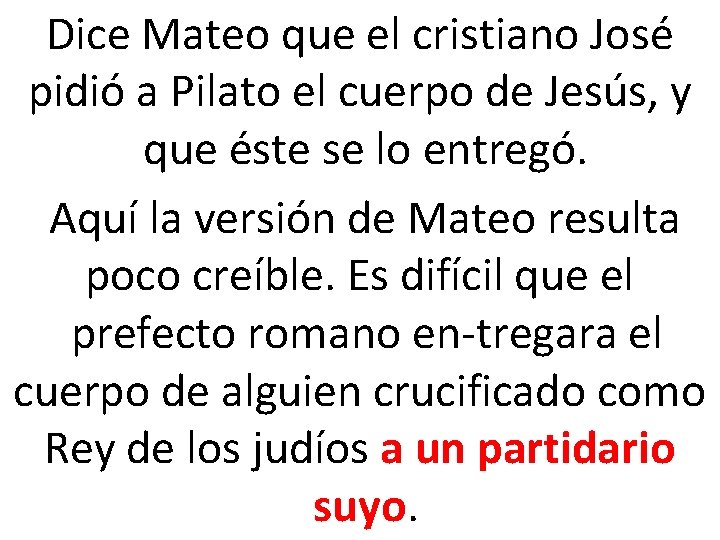 Dice Mateo que el cristiano José pidió a Pilato el cuerpo de Jesús, y
