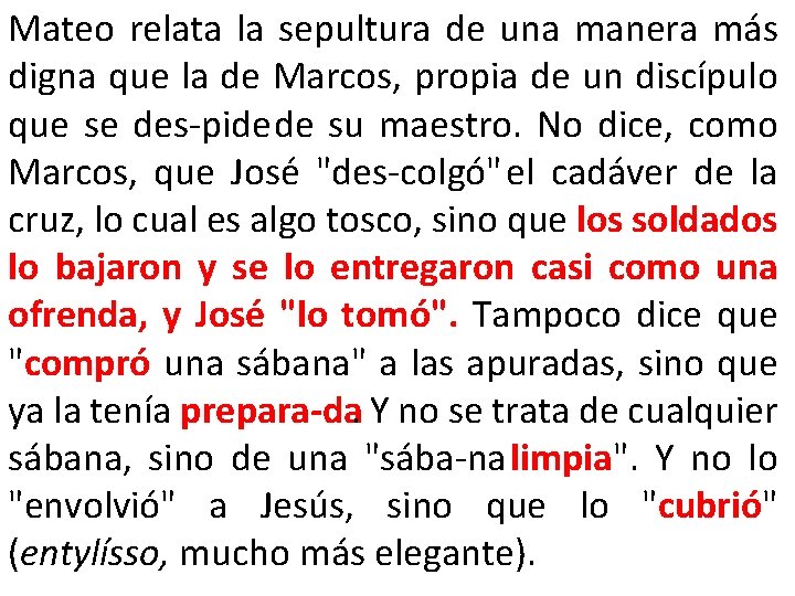 Mateo relata la sepultura de una manera más digna que la de Marcos, propia