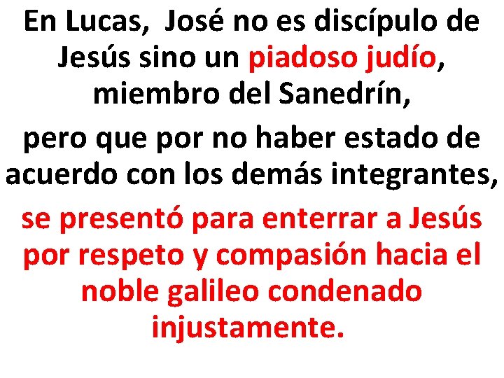 En Lucas, José no es discípulo de Jesús sino un piadoso judío, miembro del