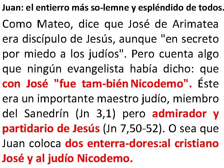 Juan: el entierro más so lemne y espléndido de todos. Como Mateo, dice que