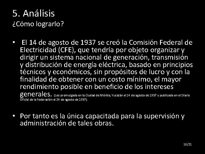 5. Análisis ¿Cómo lograrlo? • El 14 de agosto de 1937 se creó la