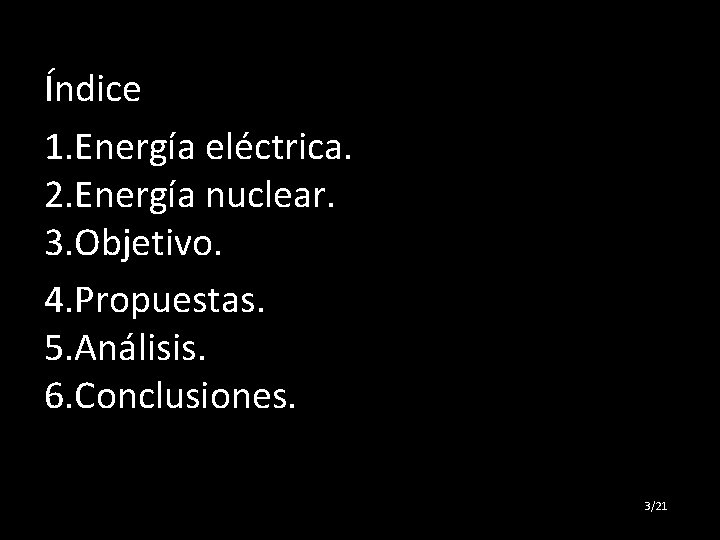 Índice 1. Energía eléctrica. 2. Energía nuclear. 3. Objetivo. 4. Propuestas. 5. Análisis. 6.