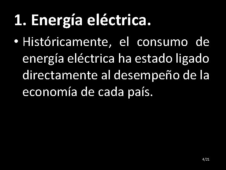 1. Energía eléctrica. • Históricamente, el consumo de energía eléctrica ha estado ligado directamente