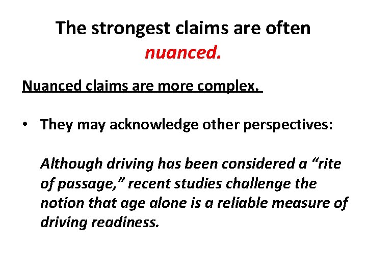 The strongest claims are often nuanced. Nuanced claims are more complex. • They may The strongest claims are often nuanced. Nuanced claims are more complex. • They may