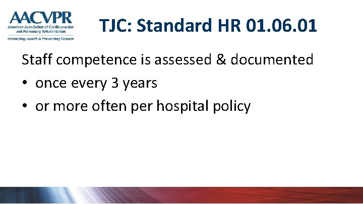 TJC: Standard HR 01. 06. 01 Staff competence is assessed & documented • once