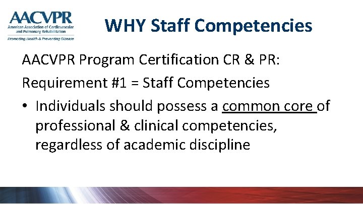 WHY Staff Competencies AACVPR Program Certification CR & PR: Requirement #1 = Staff Competencies