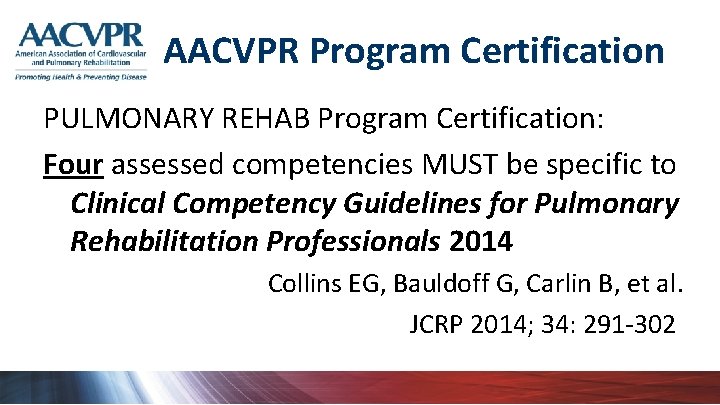 AACVPR Program Certification PULMONARY REHAB Program Certification: Four assessed competencies MUST be specific to