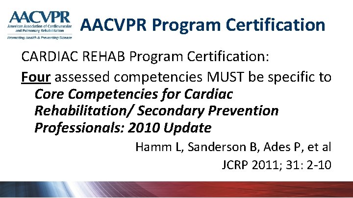 AACVPR Program Certification CARDIAC REHAB Program Certification: Four assessed competencies MUST be specific to