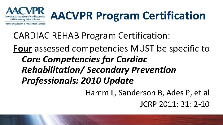 AACVPR Program Certification CARDIAC REHAB Program Certification: Four assessed competencies MUST be specific to
