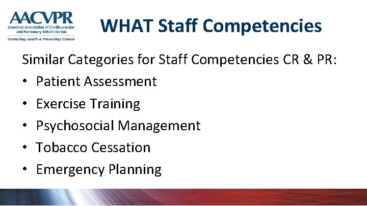 WHAT Staff Competencies Similar Categories for Staff Competencies CR & PR: • Patient Assessment