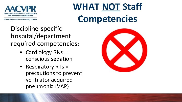 WHAT NOT Staff Competencies Discipline-specific hospital/department required competencies: • Cardiology RNs = conscious sedation