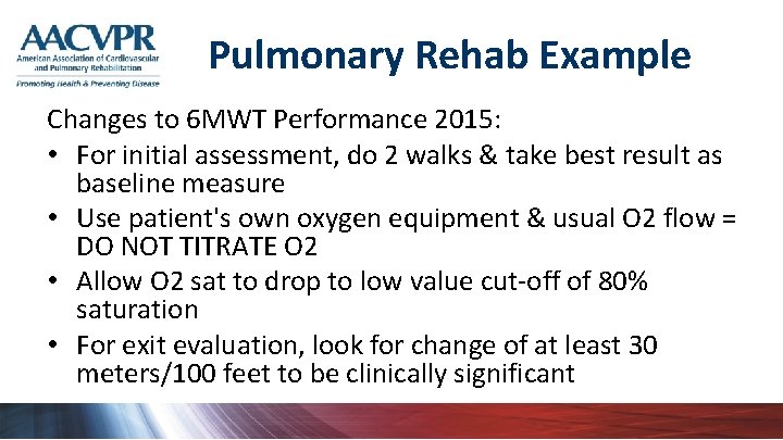 Pulmonary Rehab Example Changes to 6 MWT Performance 2015: • For initial assessment, do