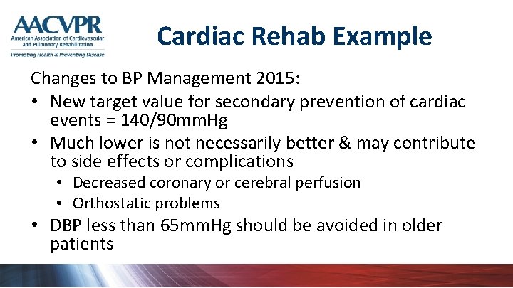 Cardiac Rehab Example Changes to BP Management 2015: • New target value for secondary