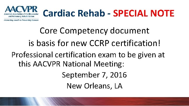 Cardiac Rehab - SPECIAL NOTE Core Competency document is basis for new CCRP certification!