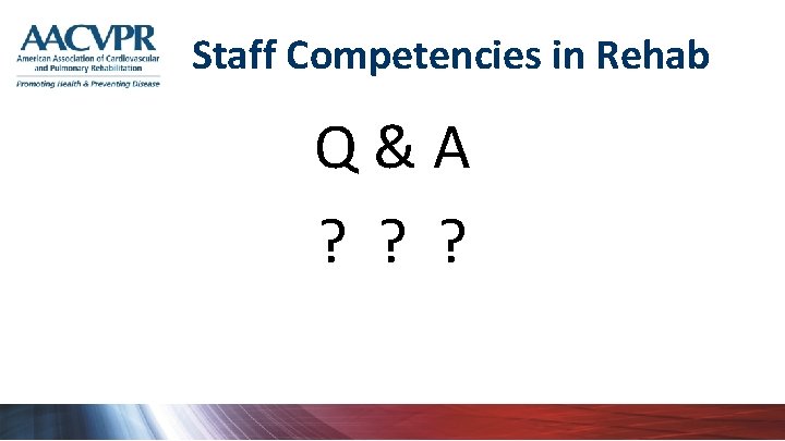 Staff Competencies in Rehab Q&A ? ? ? 