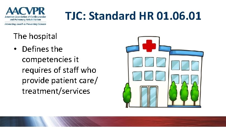 TJC: Standard HR 01. 06. 01 The hospital • Defines the competencies it requires