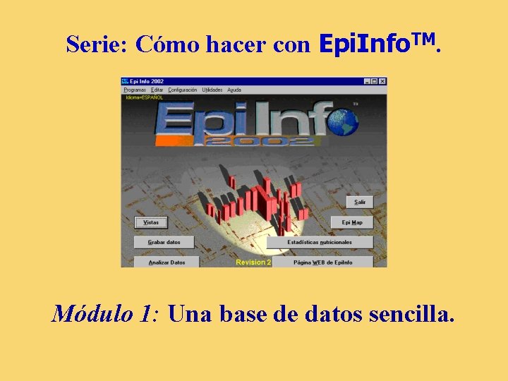 Serie: Cómo hacer con Epi. Info. TM. Módulo 1: Una base de datos sencilla.