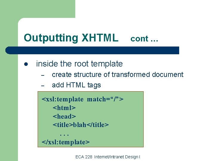 Outputting XHTML l cont … inside the root template – – create structure of