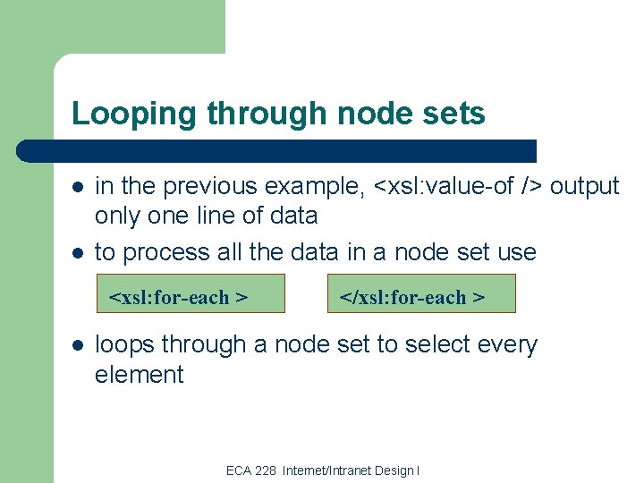 Looping through node sets l l in the previous example, <xsl: value-of /> output