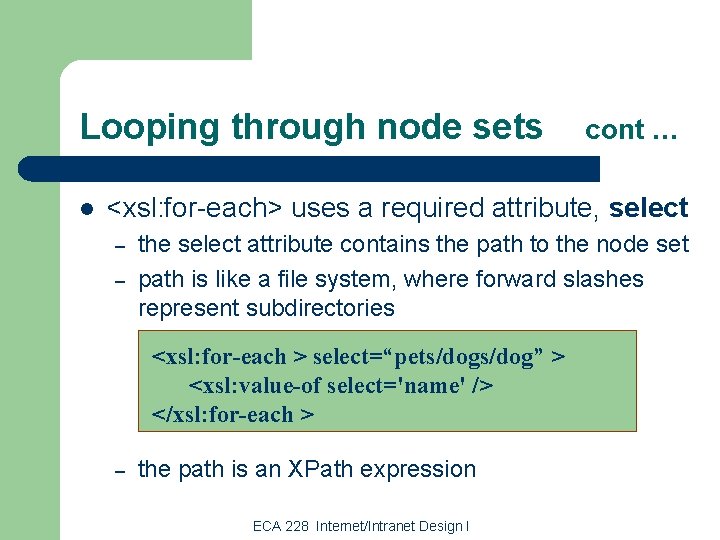 Looping through node sets l cont … <xsl: for-each> uses a required attribute, select