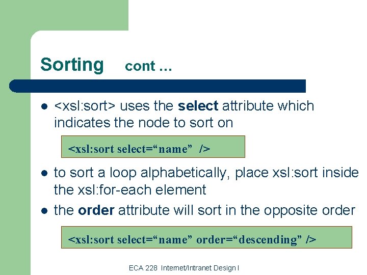 Sorting l cont … <xsl: sort> uses the select attribute which indicates the node