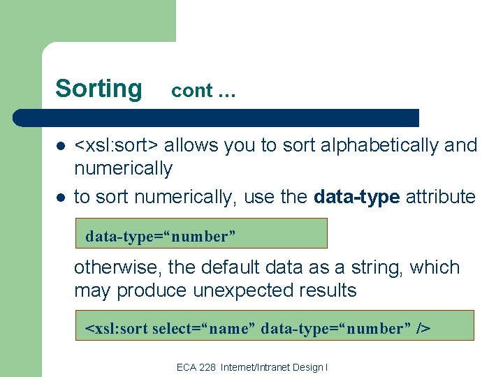 Sorting l l cont … <xsl: sort> allows you to sort alphabetically and numerically