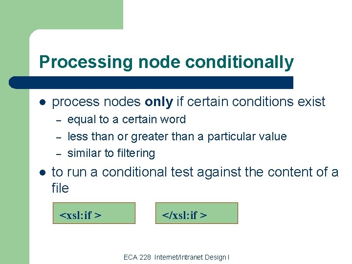 Processing node conditionally l process nodes only if certain conditions exist – – –