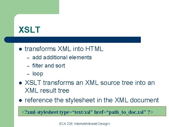 XSLT l transforms XML into HTML – – – l l additional elements filter