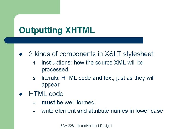 Outputting XHTML l 2 kinds of components in XSLT stylesheet 1. 2. l instructions: