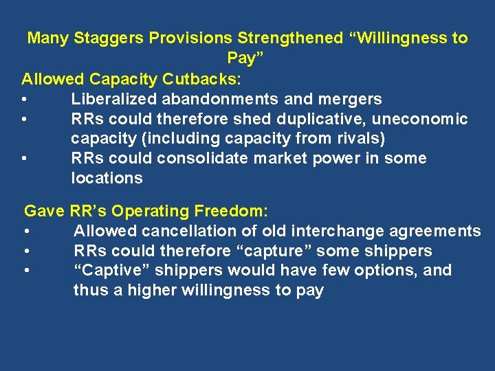  Many Staggers Provisions Strengthened “Willingness to Pay” Allowed Capacity Cutbacks: • Liberalized abandonments