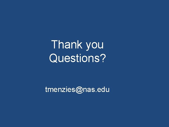 Thank you Questions? tmenzies@nas. edu 