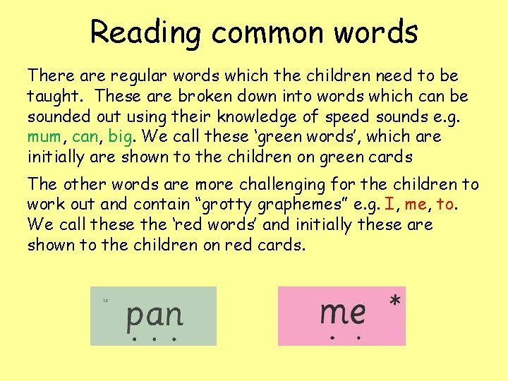 Reading common words There are regular words which the children need to be taught. Reading common words There are regular words which the children need to be taught.