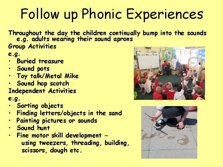 Follow up Phonic Experiences Throughout the day the children continually bump into the sounds Follow up Phonic Experiences Throughout the day the children continually bump into the sounds