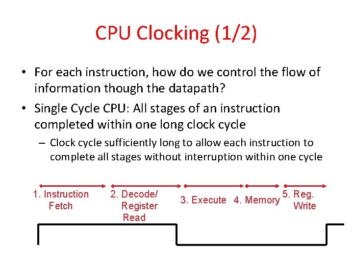 CPU Clocking (1/2) • For each instruction, how do we control the flow of