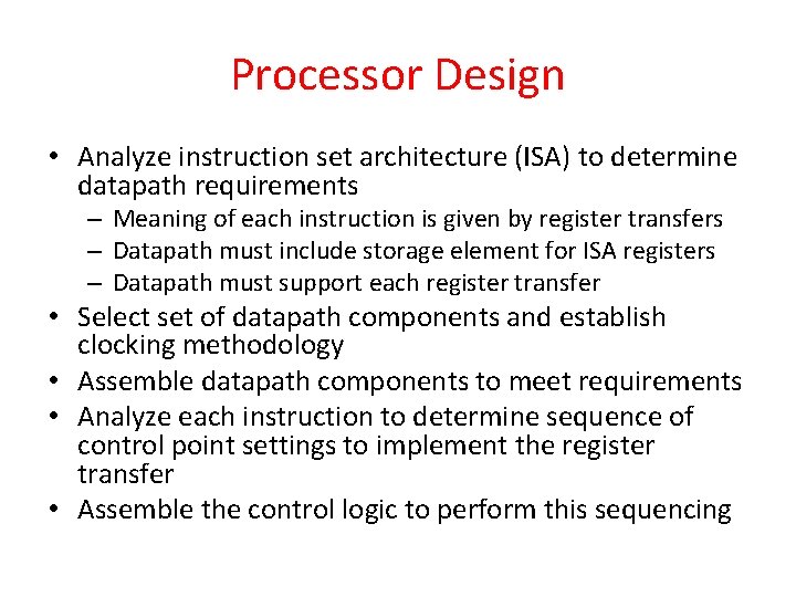 Processor Design • Analyze instruction set architecture (ISA) to determine datapath requirements – Meaning