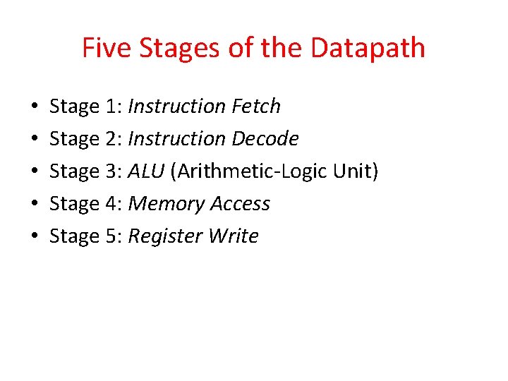 Five Stages of the Datapath • • • Stage 1: Instruction Fetch Stage 2: