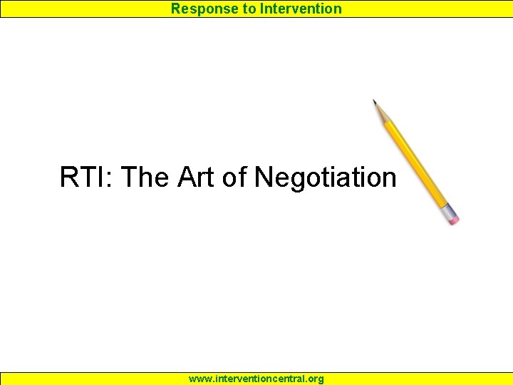 Response to Intervention RTI: The Art of Negotiation www. interventioncentral. org 