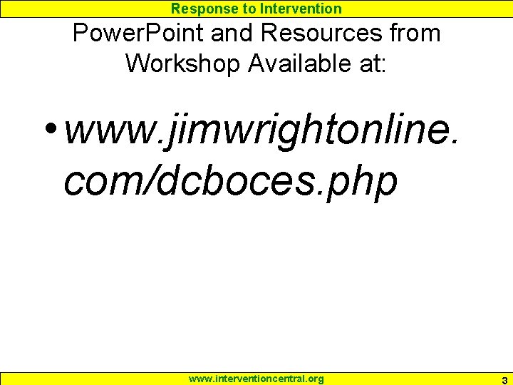 Response to Intervention Power. Point and Resources from Workshop Available at: • www. jimwrightonline.