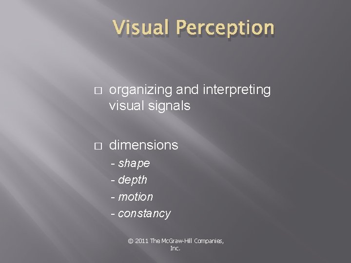 Visual Perception � organizing and interpreting visual signals � dimensions - shape - depth