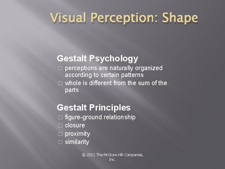 Visual Perception: Shape Gestalt Psychology perceptions are naturally organized according to certain patterns �