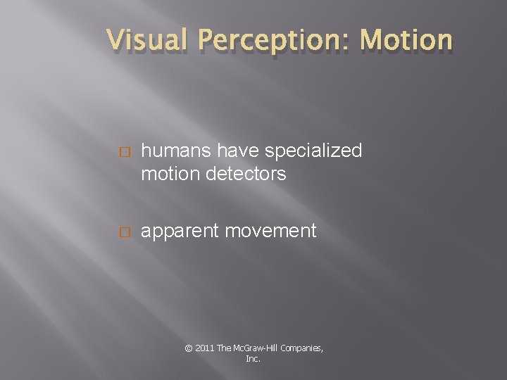 Visual Perception: Motion � humans have specialized motion detectors � apparent movement © 2011