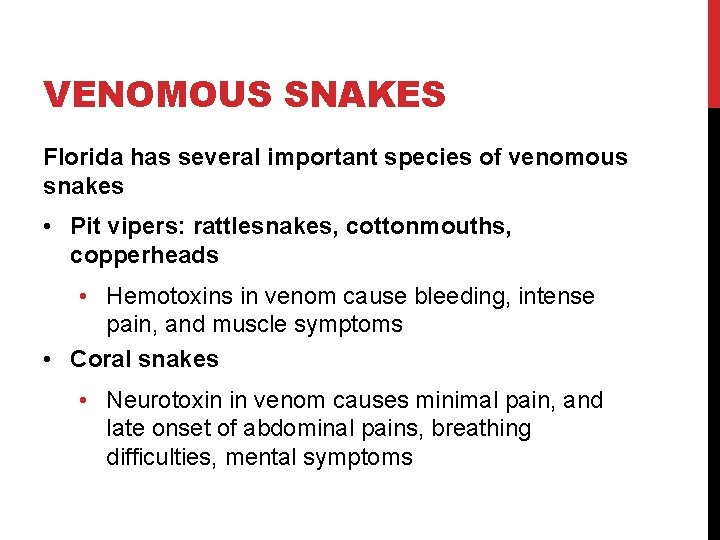 VENOMOUS SNAKES Florida has several important species of venomous snakes • Pit vipers: rattlesnakes,