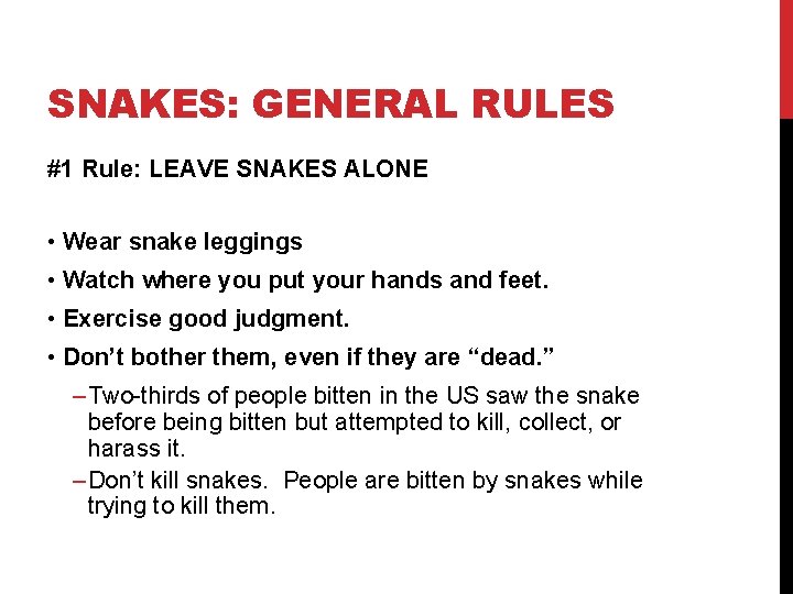 SNAKES: GENERAL RULES #1 Rule: LEAVE SNAKES ALONE • Wear snake leggings • Watch