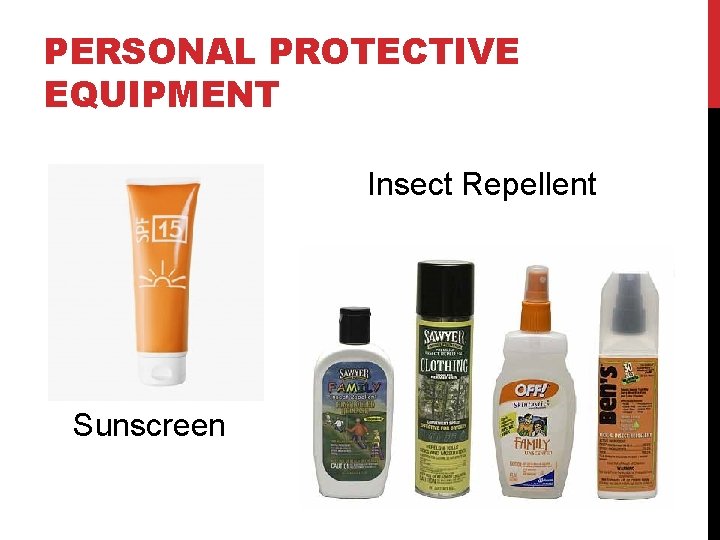 PERSONAL PROTECTIVE EQUIPMENT Insect Repellent Sunscreen 